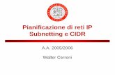 Pianificazione di reti IP Subnetting e CIDR Subnetting (RFC 950) • Tecnica di ripartizione di una rete IP in sottoreti – tutte della stessa dimensione – di dimensioni differenti