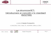 La sicurezza ICT: Introduzione ai concetti e lo standard ISO27001 · 2015-03-07 · La norma non pretende di fornire tutto quello che serve al nostro S istema di G estione della S