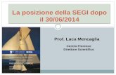 La posizione della SEGI dopo il 30/06/2014 - pangeaetica.it · La posizione della SEGI dopo il 30/06/2014 Prof. Luca Mencaglia Centro Florence Direttore Scientifico