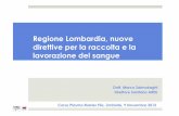 Regione Lombardia, nuove Regione Lombardia, nuove ... · Regione Lombardia, nuove direttive per la raccolta e la lavorazione del sangue Marco Salmoiraghi Regione Lombardia, nuove