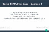 Corso GNU/Linux base – Lezione 5 - linux. · PDF fileCorso GNU/Linux base – Lezione 5 Login e logout utente root Gestione di utenti e password Gestione dei permessi ... Devuan_GNU-Linux_-_tty_login_-_server_rack.jpg
