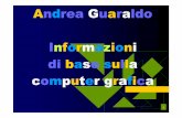 Andrea Guaraldo Informazioni di base sulla computer grafica · 2 le origini della computer grafica La computer grafica risale agli anni '60, con impieghi inizialmente limitati ad