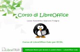Corso di LibreOffice - · PDF fileSoftware libero per donne e uomini liberi – LibreOffice Calc Corso di LibreOffice Liceo Scientifico Marconi Foligno Corso di LibreOffice Calc per