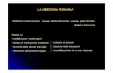 LA MEDICINA ROMANA - paleopatologia.it Medicina/Odontoiatri/3 Romani.pdf · La medicina disciplina meramente compilativa, conservazione del sapere fino ad allora raggiunto opere che