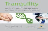 Tranquility - yourscreening.com · sequenziati. I valori della frazione di DNA fetale sono calcolati e incorporati nel test di validità finale per garantire l’affidabilità dei