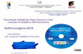 Tecnologie Didattiche Open Source e low- cost per la ... · CTS –Ferrara dicembre 2015 SoDiLinux@cts-2015 una risorsa per costruire didattica inclusiva Tecnologie Didattiche Open