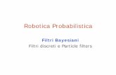 Filtri discreti e Particle filters - wpage.unina. · PDF fileRobotica Probabilistica Filtri Bayesiani Filtri discreti e Particle filters. Filtri ad Istogrammi e Filtri Discreti - Decompongono