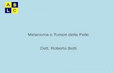 Melanoma e Tumori della Pelle Dott. Roberto Betti · 2019-11-16 · melanoma cupoliforme /nodulare 10. Dermatoscopio manuale 10-20 x Dermatoscopio digitale 11. Aspetti particolari