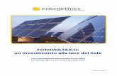 FOTOVOLTAICO: un investimento alla luce del Sole · FOTOVOLTAICO: un investimento alla luce del Sole Con introduzione alle energie rinnovabili e riepilogo del nuovo Conto Energia