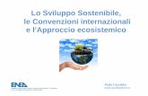 Lo Sviluppo Sostenibile, le Convenzioni internazionali e l ......Convenzione quadro sui Cambiamenti Climatici (FCCC) (firmato 1992, ratificato 1994) Convenzione sulla Diversità Biologica