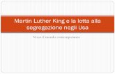 Martin Luther King e la lotta alla segregazione negli …...Ho un sogno, che un giorno questa nazione sorgerà e vivrà il significato vero del suo credo: noi riteniamo queste verità