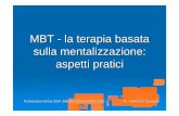 MBT - la terapia basata sulla mentalizzazione · MBT può essere definita come una psicoterapia psicodinamica che lavora nella relazione. Non si può dimenticare che il disturbo borderline