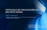 PROTOCOLO DE COMUNICACIÓN DEL MALTRATO PROTOCOLO DE COMUNICACIÓN DEL MALTRATO ANIMAL BASES Y FUNDAMENTOS MADRID, 28 DE MARZO DE 2019,ILUSTRE COLEGIO OFICIAL DE VETERINARIOS DE MADRID