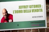 CHI E’ JEFFREY GITOMER - Federmoda Varesepanel.federmodavarese.it/allegati/files/Jeffrey_Gitomer.pdf · 2017-08-30 · CHI E’ JEFFREY GITOMER Jeffrey Gitomer è un venditore nato,