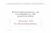 Parte 10 Calorimetria - Istituto Nazionale di Fisica Nuclearecarlin/riv/Slides/parte10.pdf · 2010-05-22 · Calorimetria AA 2008/2009 Cesare Voci - Roberto Carlin 1 . Introduzione