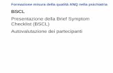 Presentazione della Brief Symptom Checklist (BSCL ... · • Forma abbreviata della SCL-90, affermata a livello internazionale • In totale 53 domande • Scala di autovalutazione