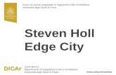 Steven Holl Edge City - unipv · 2013-11-20 · Steven Holl . Edge City . Carlo Berizzi . Dipartimento di Ingegneria Civile e Architettura . Università degli Studi di Pavia . Corso