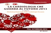 LA CARDIOLOGIA CHE GUARDA AL FUTURO 2013 · Il convegno si prefigge lo scopo di evidenziare la vivacità della ricerca scien - tifica e dell’aggiornamento professionale dei cardiologi