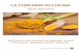 LA CURCUMA IN CUCINA ALLA CURCUMA... · 2019-08-08 · La curcumina viene presentata generalmente in capsule vegetali, l'estratto standardizzato contiene almeno una titolazione del