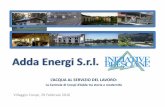Adda Energi S.r.l.crespidaddaunesco.org/wp-content/uploads/2016/03/... · Acquisto della centrale di Paisco 1999 2006 2008 2014 Realizzazione della centrale di Degna Acquisto di 6