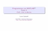 Programmare con MATLAB© Parte 5 Cicli: for e whilelucia-gastaldi.unibs.it/didattica2014/automazione/...Esercizi Esercizio 1 Costruire una matrice di numeri casuali di dimensione10