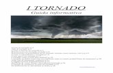 I TORNADO · 2015-08-05 · -Uragani/cicloni tropicali/tifoni p.23-Raffiche di vento lineari (downburst)/tornado p.24-Consigli di sicurezza in caso di tornado p.25-Problematiche di