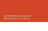 La Biblioteca Europea di Informazione e Cultura Catalogo...Contatti Fondazione Biblioteca Europea di Informazione e Cultura Via Dogana, 4 20123 Milano tel. +39 - 02.884.50.201 fax
