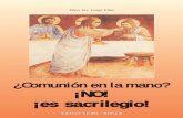 ¿Comunión en la mano? ¡NO! ¡es sacrilegio! sulla mano/comunione sulla... · 2019-08-11 · 7 Por tanto, es históricamente falsoque los fieles de los primeros siglos de la Iglesia