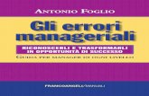 1060.200 Gli errori manageriali - FrancoAngeli · 2011-05-17 · Conoscere gli errori più comuni dei manager è sicuramente il modo ANTONIO FOGLIO migliore per evitarli, rimediarli,