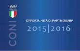 OPPORTUNITÀ DI PARTNERSHIP 2015|2016 · 2 Il CONI rappresenta il più autorevole organismo sportivo italiano e incarna i valori puri dello sport promossi dal movimento olimpico internazionale.