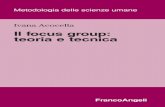 Il focus group: teoria e tecnica - FrancoAngeliIvana Acocella Il focus group: teoria e tecnica Tanti sono i meriti attribuiti negli ultimi anni al focus group e tanti i campi incui