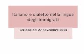 Italiano e dialetto nella lingua degli immigrati · degli italiani Ma come si pongono di fronte ai dialetti gli stranieri ... verbali, anche per quello dei nomi ci sono tappe ...