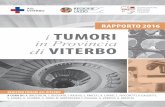 RAPPORTO 2016 i TUMORI - User...VII I Tumori in Provincia di Viterbo - Rapporto 2016In un Sistema Sanitario, orientato sempre più verso percorsi di prevenzione e di assistenza complessi,