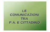 LE COMUNICAZIONI TRA P.A. E CITTADINO · L'obbligo di comunicazione è espressione del buon andamento (art. 97 Cost): è principio generale le deroghe vanno interpretate restrittivamente