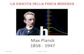 Max Planck 1858 - 1947 · •Nel 1879 Planck discute a Monaco la tesi ... empirico la formula che interpolava i dati sperimentali, ma non aveva idea su quali principi fisici la formula
