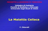 La Malattia Celiaca celiaca.pdf · 2011-10-28 · Facoltà di Medicina e Chirurgia Università degli Studi di Chieti . Definizione La Malattia Celiaca è una condizione caratterizzata