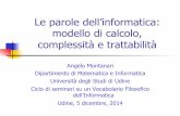 Le parole dell’informatica: modello di calcolo, complessità e · PDF file 2014-12-05 · Le parole dell’informatica: modello di calcolo, complessità e trattabilità Angelo Montanari