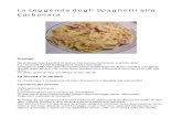 La Leggenda degli Spaghetti alla Carbonara · 2012-02-05 · La prima di origini storiche, una variante propriamente romana e poco diffusa al di fuori del Lazio, pensata per stomaci