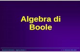 Algebra di Boole...Elementi di Informatica - Algebra di Boole 3 A. Valenzano 1996-2002 Variabili booleane • Secondo Boole, il ragionamento è basato sulle asserzioni, le quali assumono