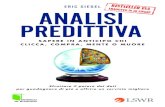 SA ANALISI - Edizioni LSWR · 2015-02-17 · Eric Siegel, PhD, fondatore del Predictive Analytics World e del Text Analytics World, Executive Editor della rivista Predictive Analytics
