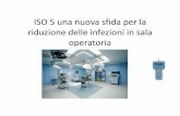 Nuovi standard di sicurezza ISO 5 per la sala operatoria 5 .pdf · 2012-12-07 · Certificazione di Qualità delle Sale Operatorie UNI EN ISO 14644 -ISO 5 La carica batterica presente