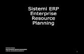 Sistemi ERP Enterprise Resource Planning · Nei sistemi ERP confluiscono e vengono gestite tutte le informazioni ed i dati necessari per la gestione dell’azienda, dalle sezioni