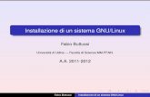 Installazione di un sistema GNU/Linux fabio.buttussi/labso1112/ Installazione di un sistema GNU/Linux Fabio Buttussi Università di Udine — Facoltà di Scienze MM.FF.NN. A.A. 2011-2012