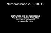 Sistemas da Computação · Copyleft Rossano Pablo Pinto 3 Introdução Máquinas do século XIX usavam base 10 O matemático inglês George Boole (1815- 1864) publicou em 1854 os