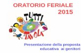 ORATORIO FERIALE 2015archivio.parrocchiacarugate.it/_download/OF/2015/Present... · 2017-07-24 · Dalla carta di collaborazione educativa Il gioco è parte integrante del programma