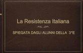 La Resistenza Italiana - istitutocomprensivosuplanu.edu.it · La Resistenza italiana, comunemente chiamata Resistenza, anche detta "Resistenza partigiana" o "Secondo Risorgimento",