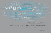 Grafia nöia Ladin scrit dla Val Badia - Pedagogich · 2015-07-29 · Les regoles d’ortografia nöies é jüdes en forza ai 23.03.2015, cun la sotscriziun de n’acordanza inanter