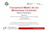 Tractament Mèdic de las Metàstasis Cerebrals Català d'Oncologia METASTASIS CEREBRALS EN C. MAMA 9M1 cerebral es la complicació neurològica mes freqüent del càncer. 9El C. mama