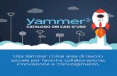 CATALOGO DEI CASI D'USO · Catalogo dei casi d'uso di Yammer Yammer è l'area di lavoro sociale che consente di condividere aggiornamenti, rivolgere domande, sviluppare idee, ricevere