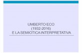 UMBERTO ECO (1932-2016) E LA SEMIOTICA INTERPRETATIVA .pdf · • il TC è alla base dell’applicazione del linguaggio al mondo: a una struttura di riconoscimento(TC) è associata